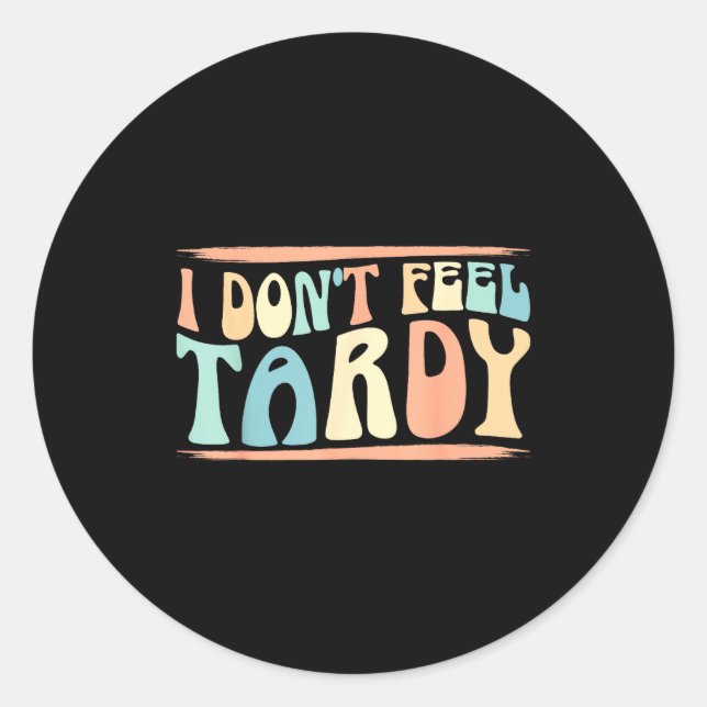 Pegatina Redonda I Don't Feel Tardy Tardiness Funny Sayings Distres (Anverso)