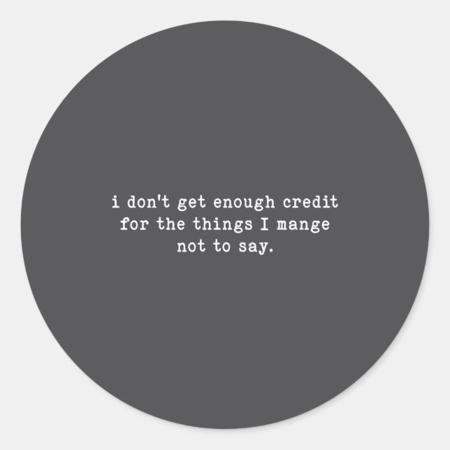 Pegatina Redonda I Don't Get Enough Credit For Things Funny Sarcast (Anverso)