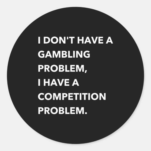 Pegatina Redonda I Don't Have A Gambling Problem I Have A Competiti (Anverso)