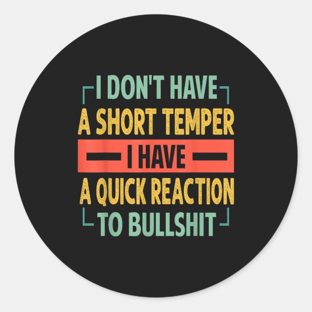 Pegatina Redonda I Don't Have A Short Temper - Quick Reaction To Bu (Anverso)