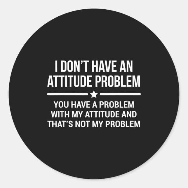 Pegatina Redonda I Don't Have An Attitude Problem Funny Sarcasm  (Anverso)