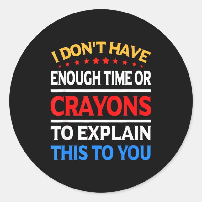 Pegatina Redonda I Don't Have Enough Time Or Crayons To Explain Thi (Anverso)