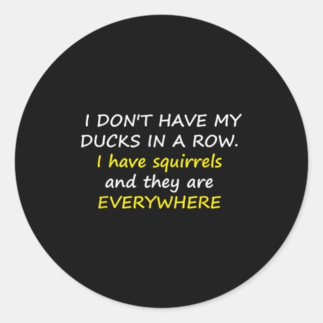 Pegatina Redonda I Don't Have My Ducks In A Row.  (Anverso)