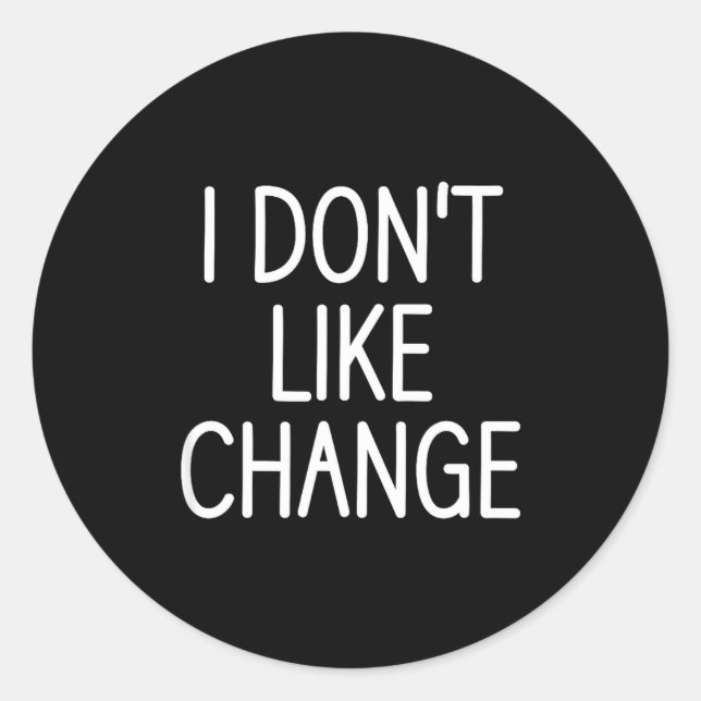 Pegatina Redonda I Don't Like Change, Funny, Jokes, Sarcastic Sayin (Anverso)