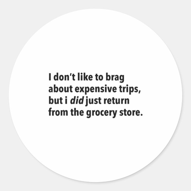 Pegatina Redonda I Dont Like To Brag About Expensive Trips I Did J  (Anverso)