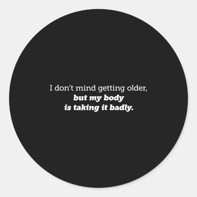 Pegatina Redonda I Don't Mind Getting Older, My Body Is Taking It B (Anverso)