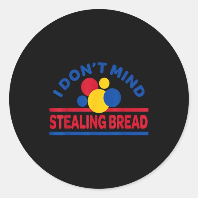 Pegatina Redonda I Don't Mind Stealing Bread  (Anverso)