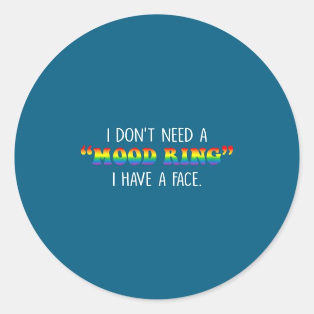 Pegatina Redonda I Don't Need A Mood Ring I Have A Face  (Anverso)