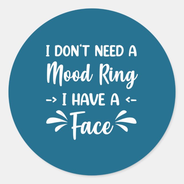 Pegatina Redonda I Don't Need A Mood Ring I Have A Face  (Anverso)