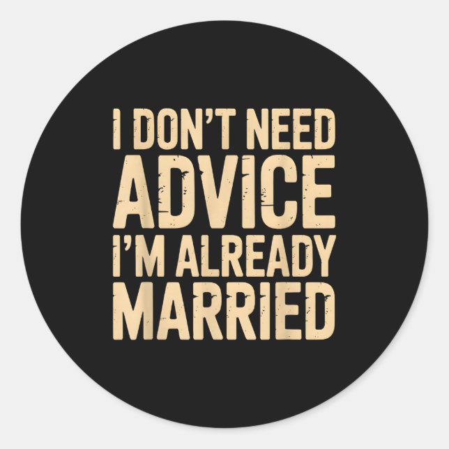 Pegatina Redonda I Don't Need Advice I'm Already Married Daily Marr (Anverso)