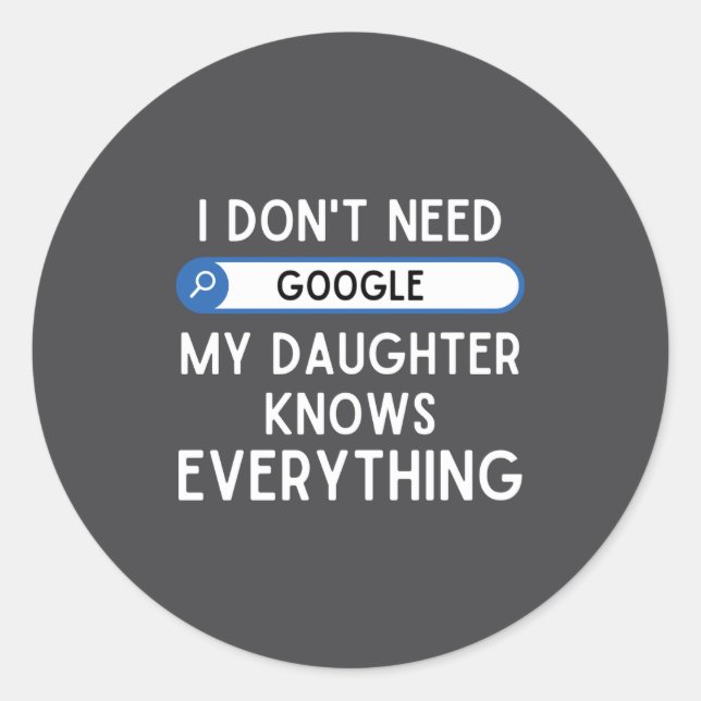 Pegatina Redonda I Don't Need Google My Daughter Knows Everything - (Anverso)
