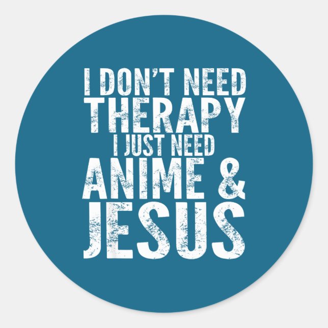 Pegatina Redonda I Don't Need Therapy I Just Need Anime &amp; Jesus (Anverso)