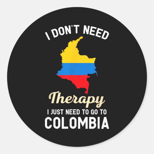 Pegatina Redonda I Don't Need Therapy I Just Need To Go To Colombia (Anverso)