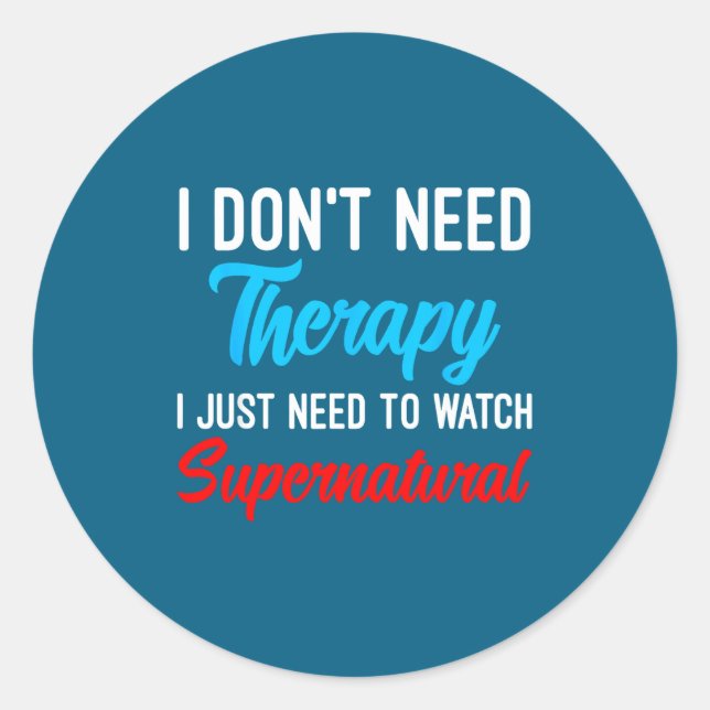 Pegatina Redonda I Don't Need Therapy I Just Need To Watch Supernat (Anverso)