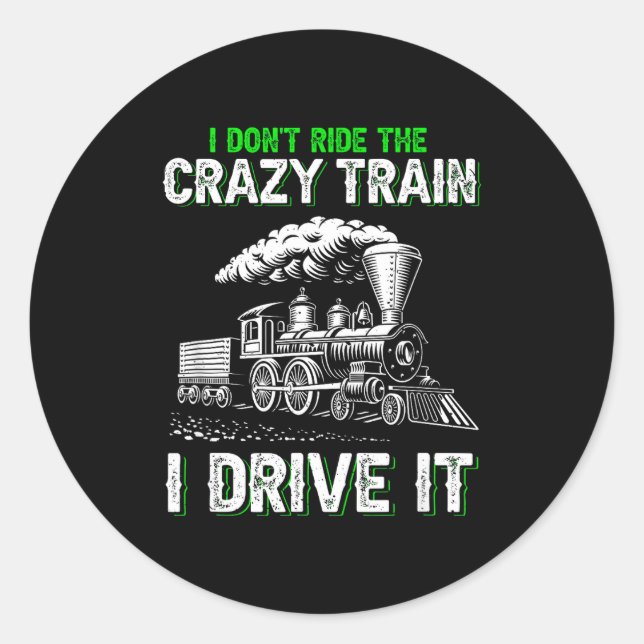 Pegatina Redonda I Don't Ride On The Crazy Train I Drive It Railroa (Anverso)