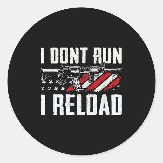 Pegatina Redonda I Dont Run I Reload Usa Flag Pro Guns Funny Gun  (Anverso)
