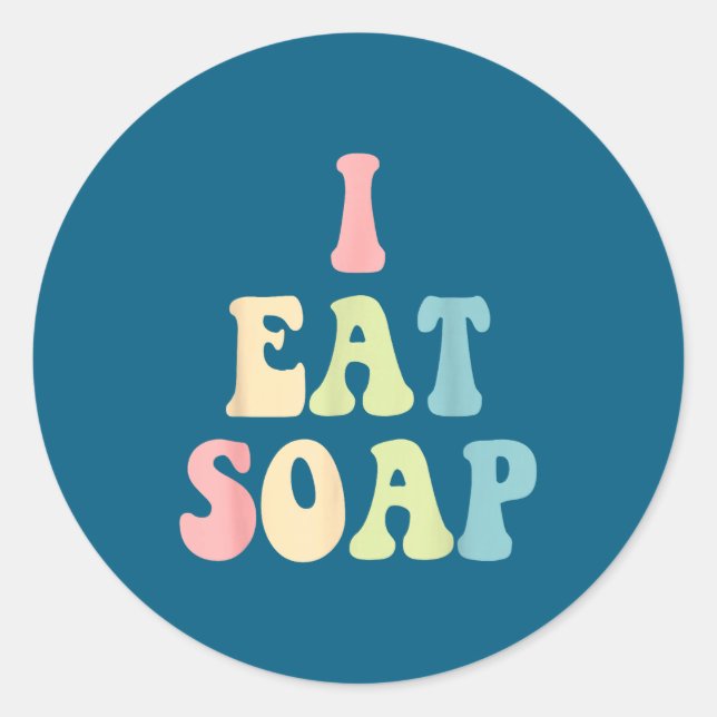 Pegatina Redonda I Eat Soap Funny Humorous Quote  (Anverso)