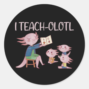 Pegatina Redonda I Enseñador de clase-olotl Axolotl Pun Lesson Clas