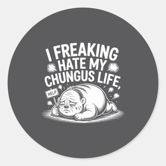 Pegatina Redonda I Freaking Hate My Chungus Life Funny Meme Quote  (Anverso)