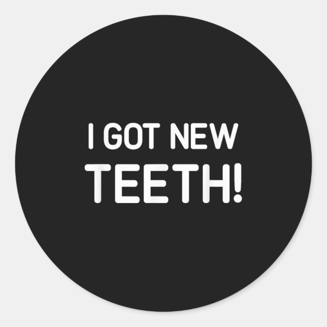 Pegatina Redonda I Got New Teeth, Funny, Jokes, Sarcastic  (Anverso)