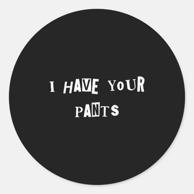 Pegatina Redonda I Have Your Pants Quote Meme  (Anverso)