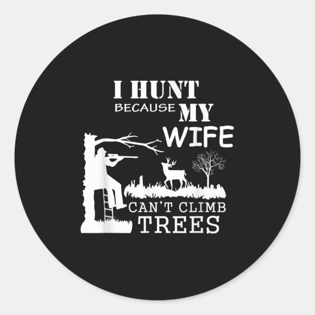 Pegatina Redonda I Hunt Because My Wife Can't Climb Trees  (Anverso)