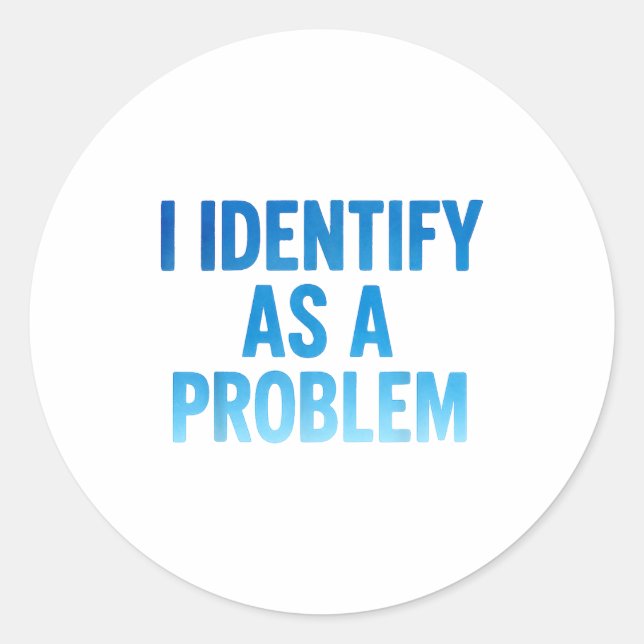 Pegatina Redonda I Identify As A Problem Funny Sarcastic Humor Sayi (Anverso)