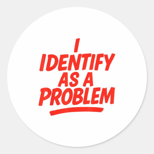 Pegatina Redonda I Identify As A Problem Funny Sarcastic Humor Sayi (Anverso)
