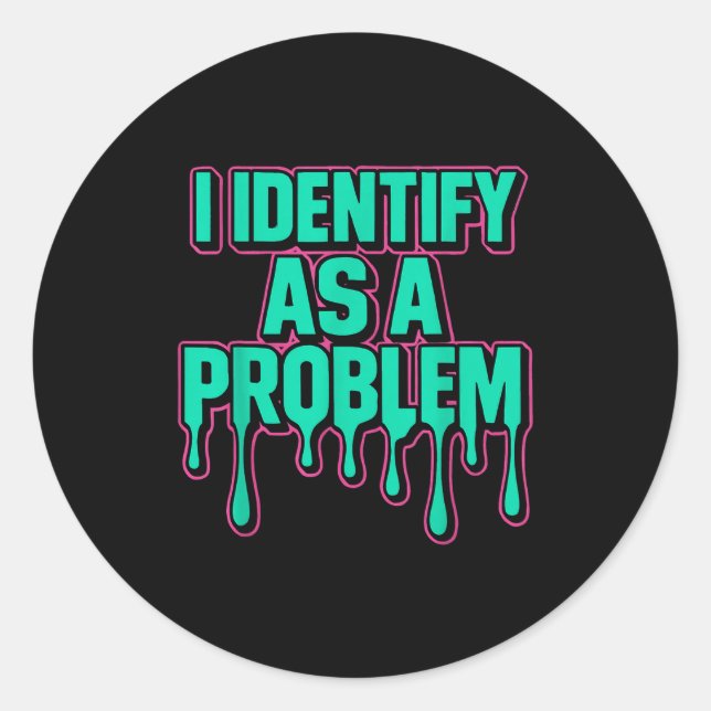 Pegatina Redonda I Identify As A Problem Funny Sarcastic Humor Sayi (Anverso)