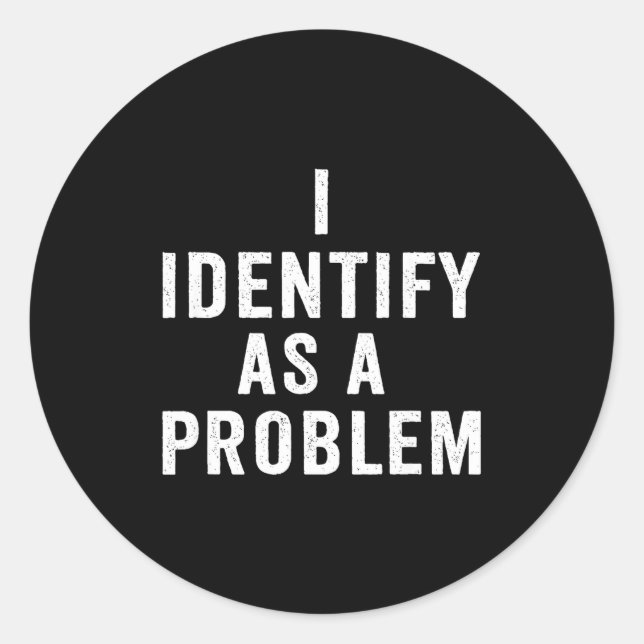 Pegatina Redonda I Identify As A Problem Funny Sarcastic Saying Hum (Anverso)