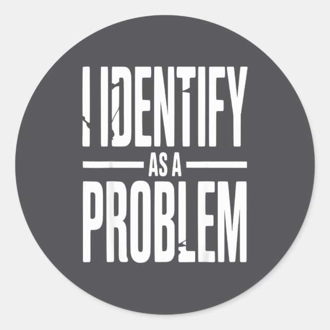 Pegatina Redonda I Identify As A Problem Funny Sarcastic Saying Hum (Anverso)
