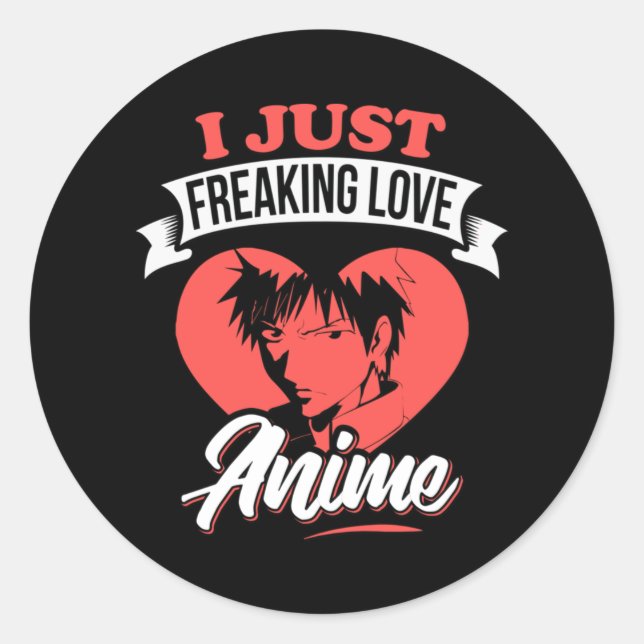 Pegatina Redonda I Just Freaking Love Anime Quote | Lovely Design (Anverso)