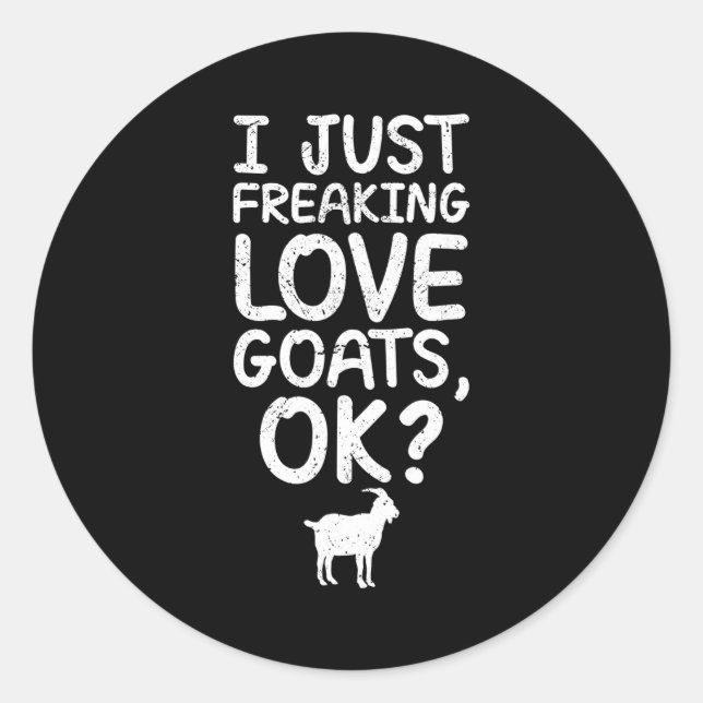 Pegatina Redonda I Just Freaking Love Goats, Ok_ Funny Goats Quote  (Anverso)