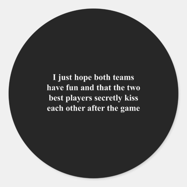 Pegatina Redonda I Just Hope Both Teams Have Fun Funny  (Anverso)