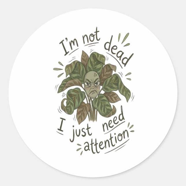 Pegatina Redonda I Just Need Attention – Funny Plant Sticker (Anverso)