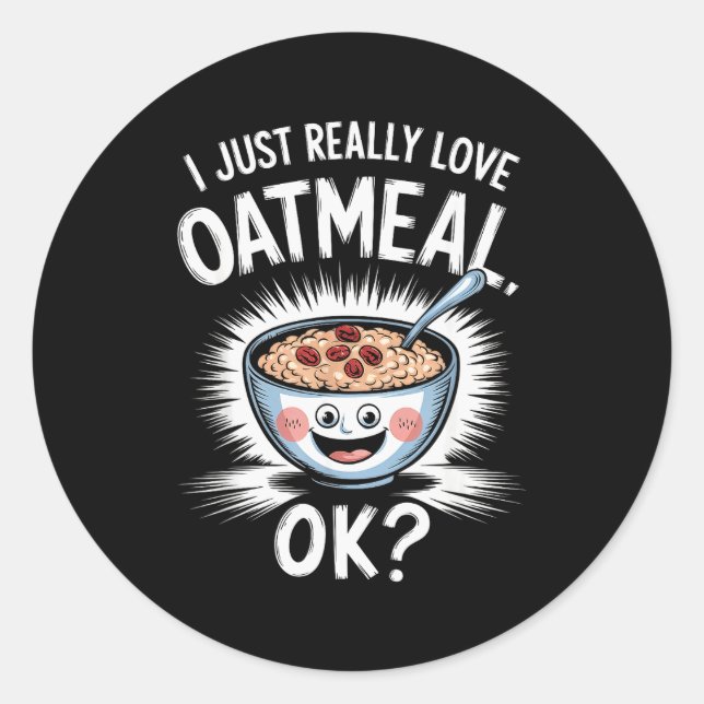 Pegatina Redonda I Just Really Love Oatmeal Funny Cereal Breakfast  (Anverso)