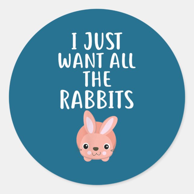 Pegatina Redonda I Just Want All The Rabbits Funny Rabbit  (Anverso)