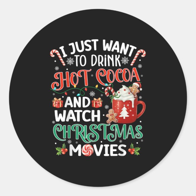 Pegatina Redonda I Just Want To Drink Hot Cocoa And Watch Christmas (Anverso)