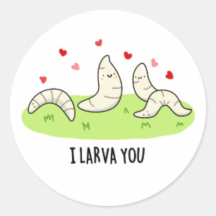 Pegatina Redonda I Larvae You Funny Larvae Love Pun