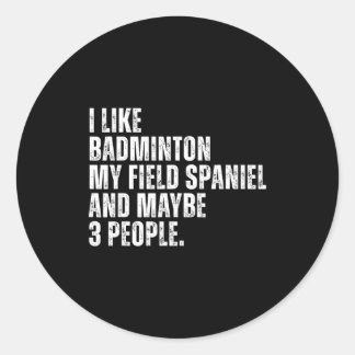 Pegatina Redonda I Like Badminton Lover Field Spaniel Dog Owner Fun