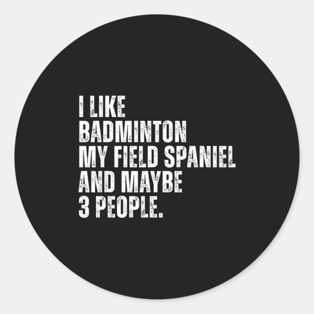 Pegatina Redonda I Like Badminton Lover Field Spaniel Dog Owner Fun (Anverso)