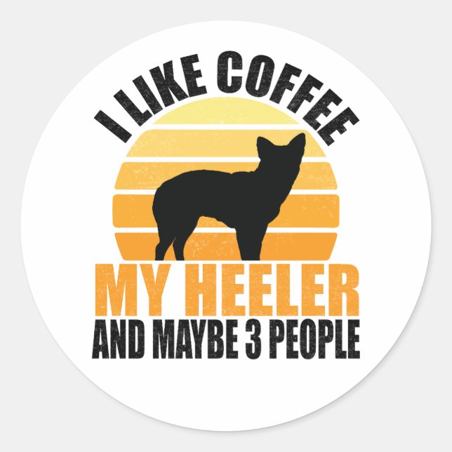 Pegatina Redonda i like coffee and my heeler dog and maybe 3 people (Anverso)