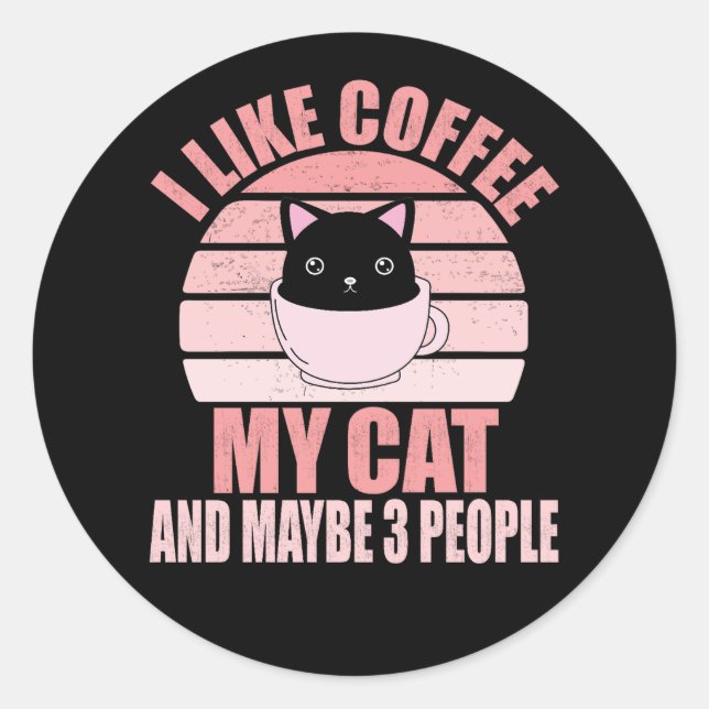 Pegatina Redonda I Like Coffee My Cat And Maybe 3 People (Anverso)