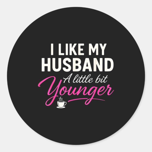 Pegatina Redonda I Like My Husband A Little Bit Younger  (Anverso)
