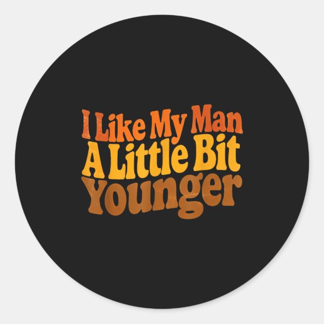 Pegatina Redonda I Like My Man A Little Bit Younger Funny Romantic  (Anverso)