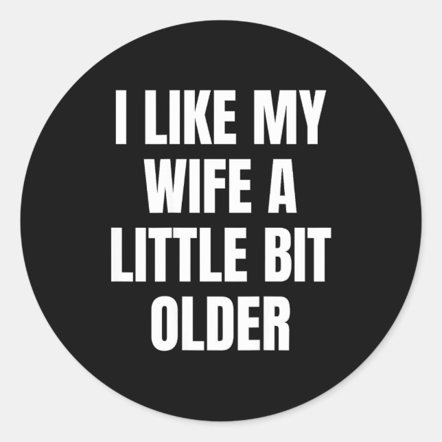 Pegatina Redonda I Like My Wife A Little Bit Older  (Anverso)