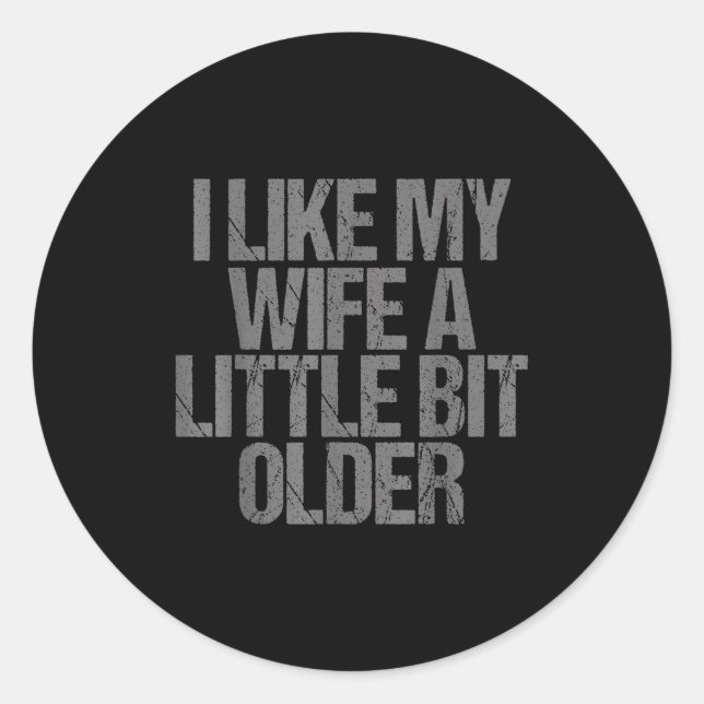 Pegatina Redonda I Like My Wife A Little Bit Older Funny Saying  (Anverso)
