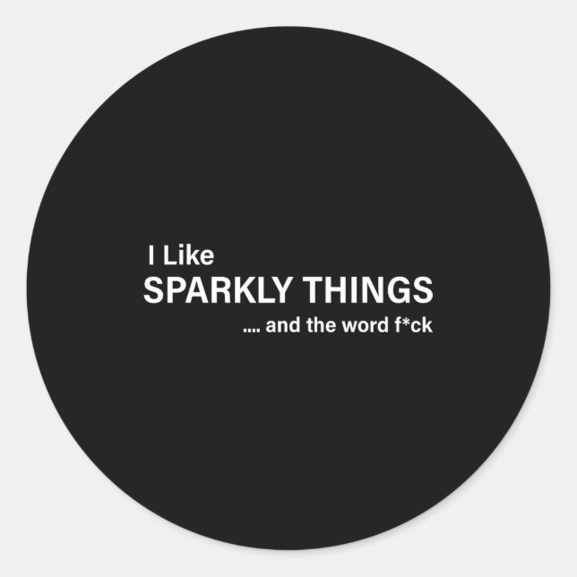 Pegatina Redonda I Like Sparkly Things And The Word Fck Funny Sayin (Anverso)