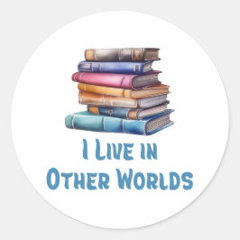 Pegatina Redonda I Live in Other Worlds - Book Lover