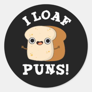 Pegatina Redonda I Loaf Puns Funny Bread Pun Dark BG